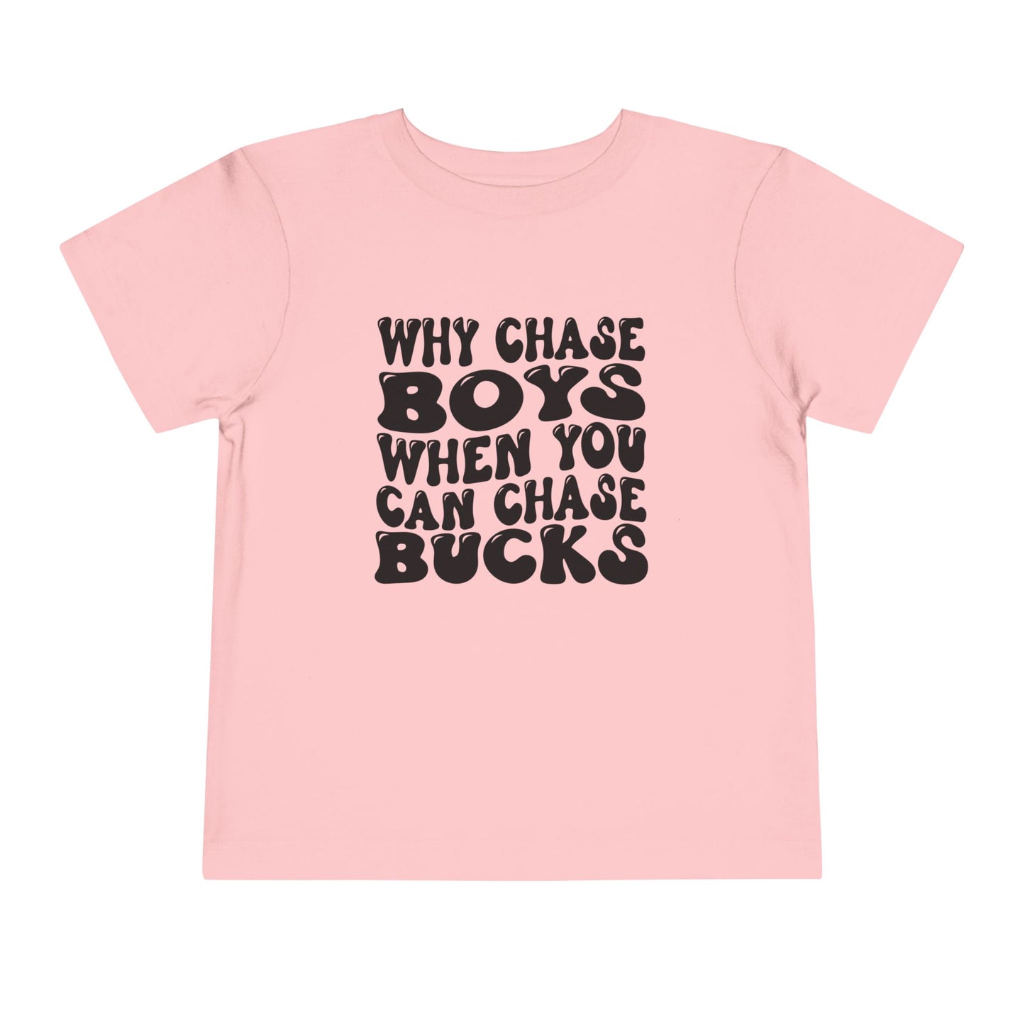Toddler T-shirt - 'Why Chase Boys When You Can Chase Bucks'