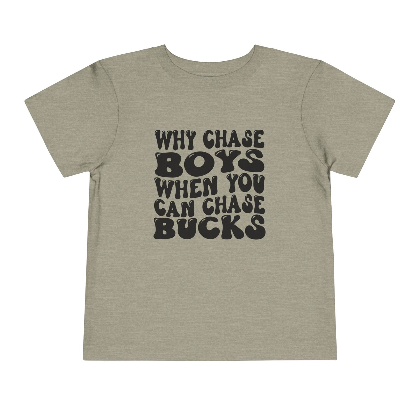 Toddler T-shirt - 'Why Chase Boys When You Can Chase Bucks'