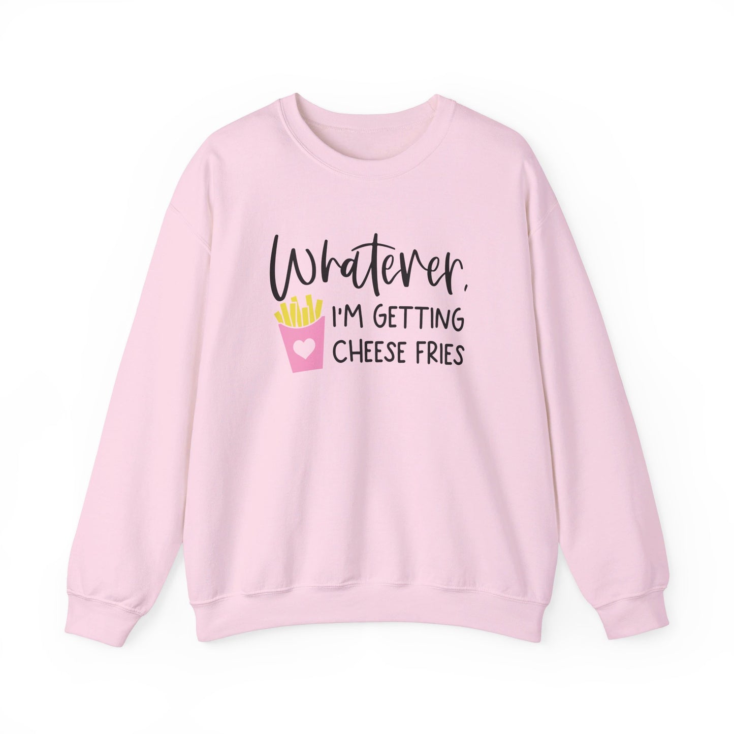 Whatever I'm Getting Cheese Fries Adult Unisex Sweatshirt