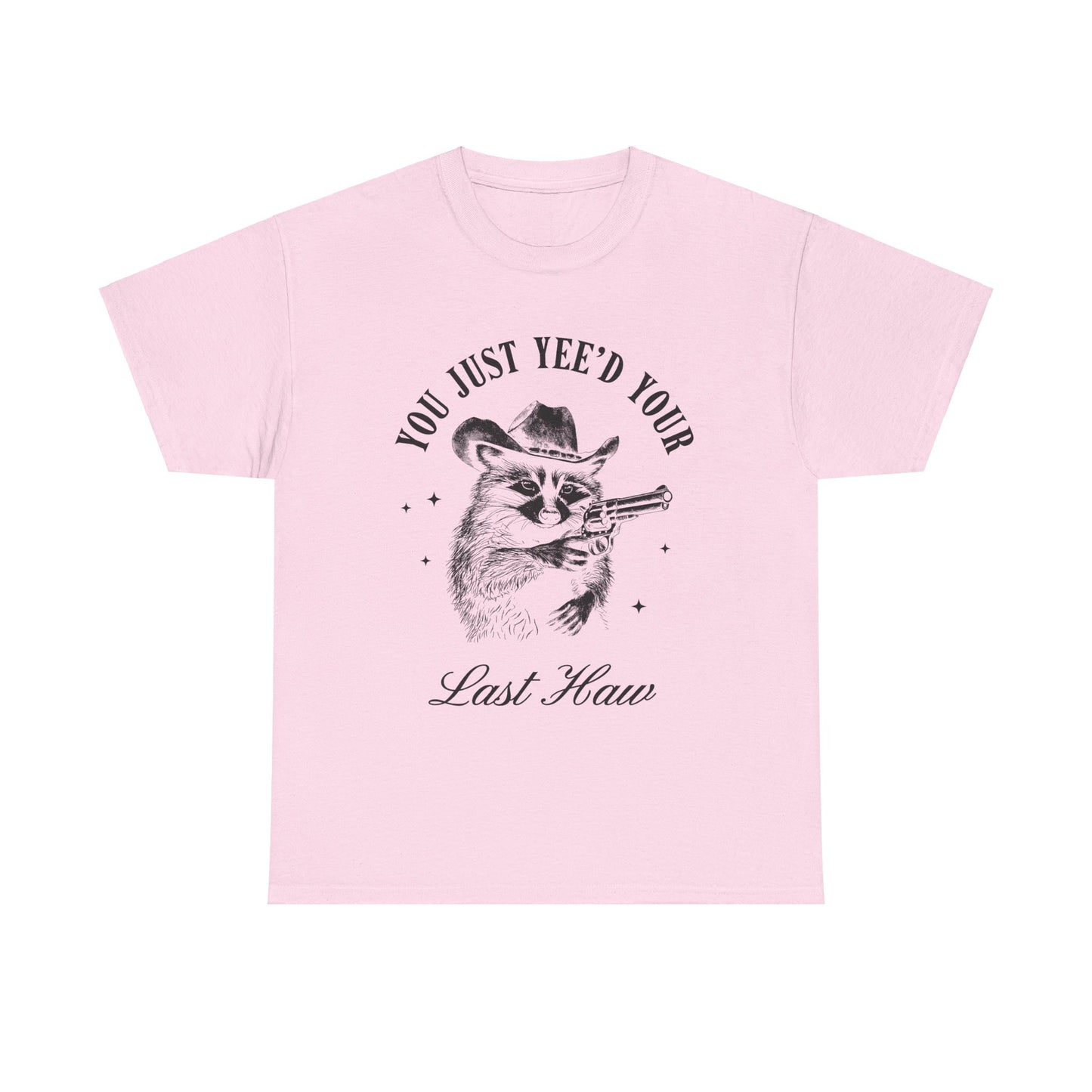 You Just Yee'd Your Last Haw adult unisex tshirt