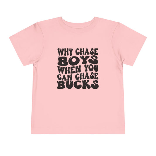 Toddler T-shirt - 'Why Chase Boys When You Can Chase Bucks'