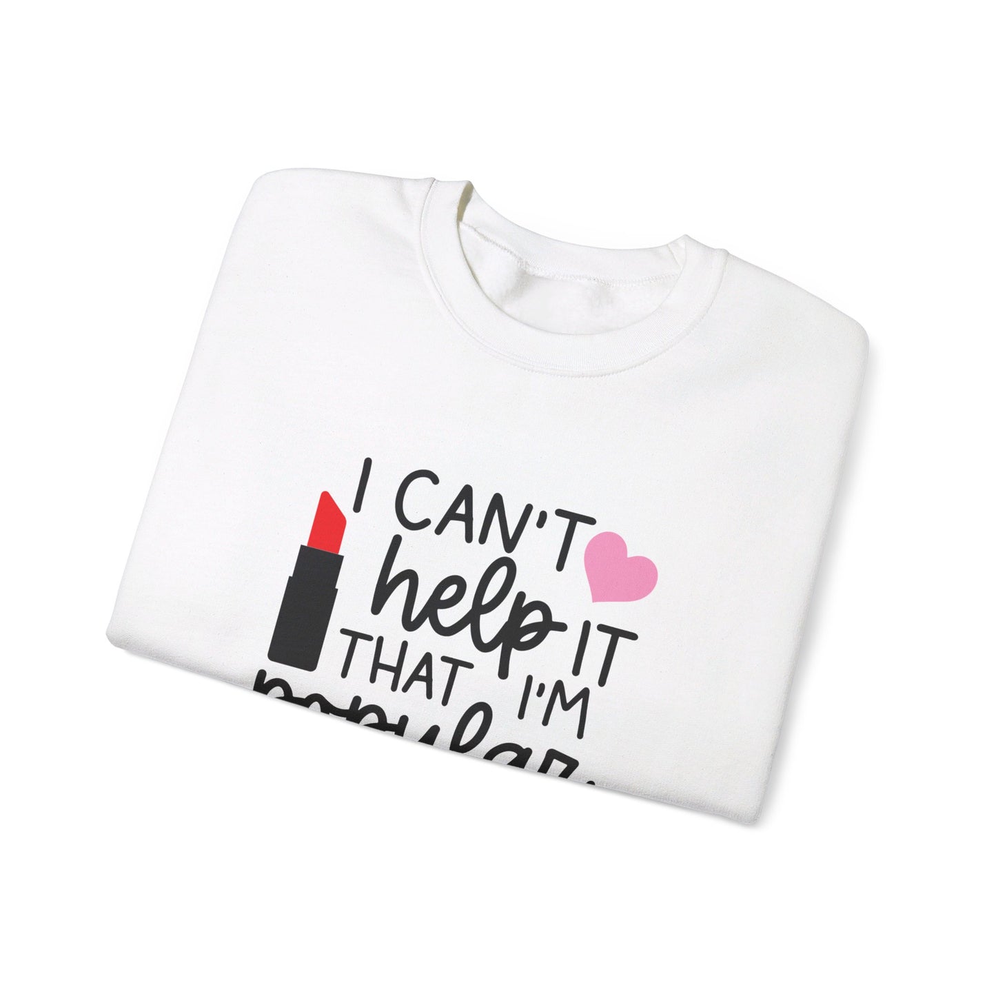 I Can't Help It That I'm Popular Adult Unisex Sweatshirt