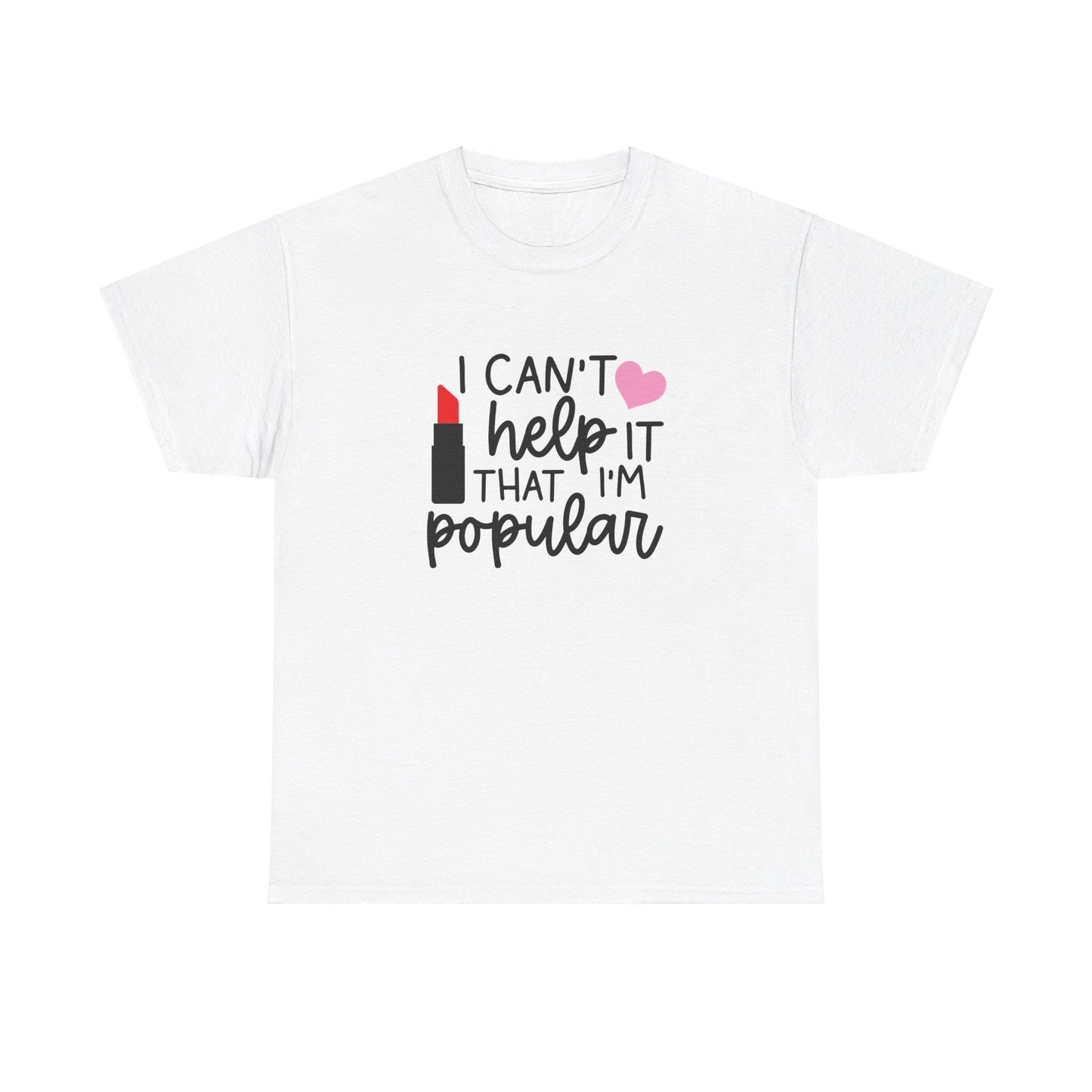 Mean Girls I Cant Help It That I'm Popular Adult Unisex Tshirt