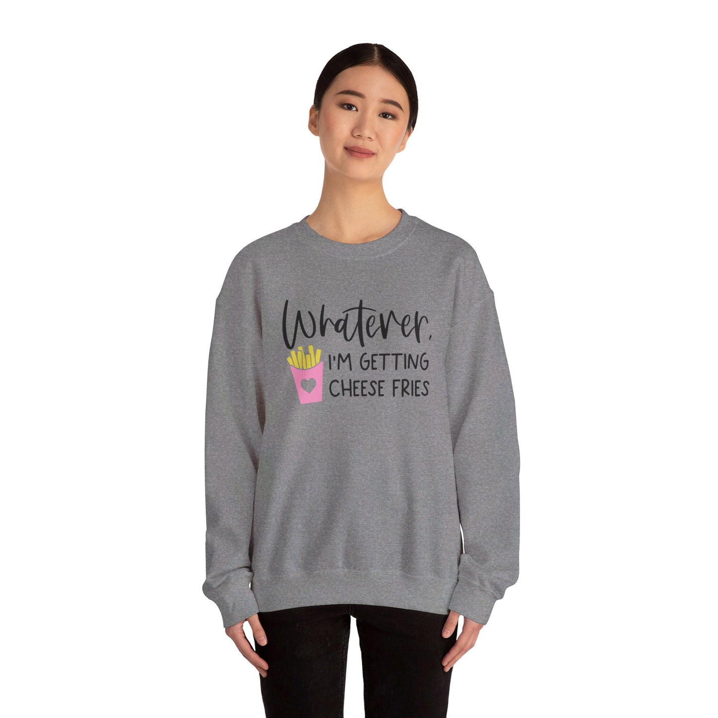 Whatever I'm Getting Cheese Fries Adult Unisex Sweatshirt