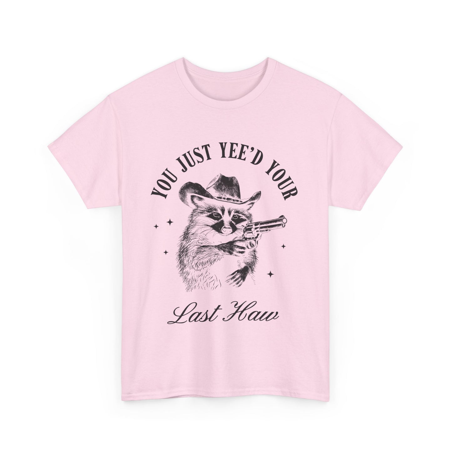 You Just Yee'd Your Last Haw adult unisex tshirt