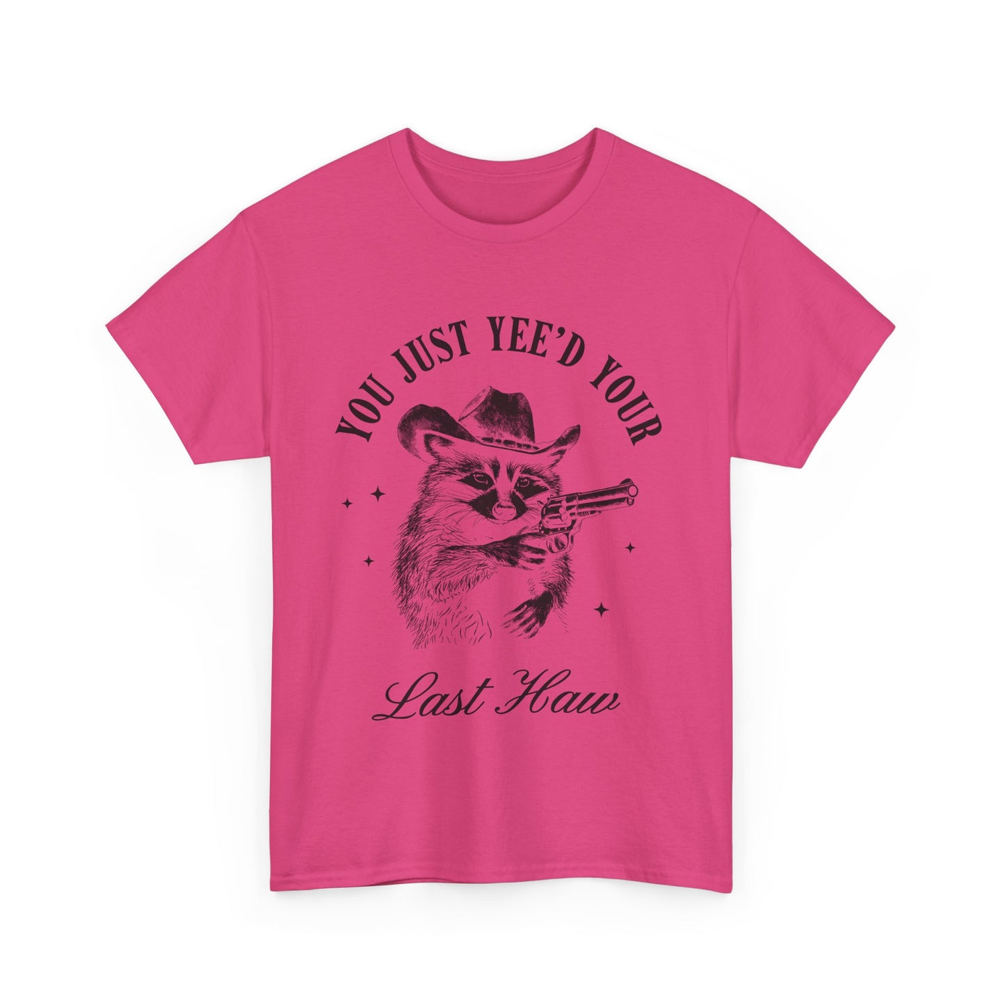 You Just Yee'd Your Last Haw adult unisex tshirt