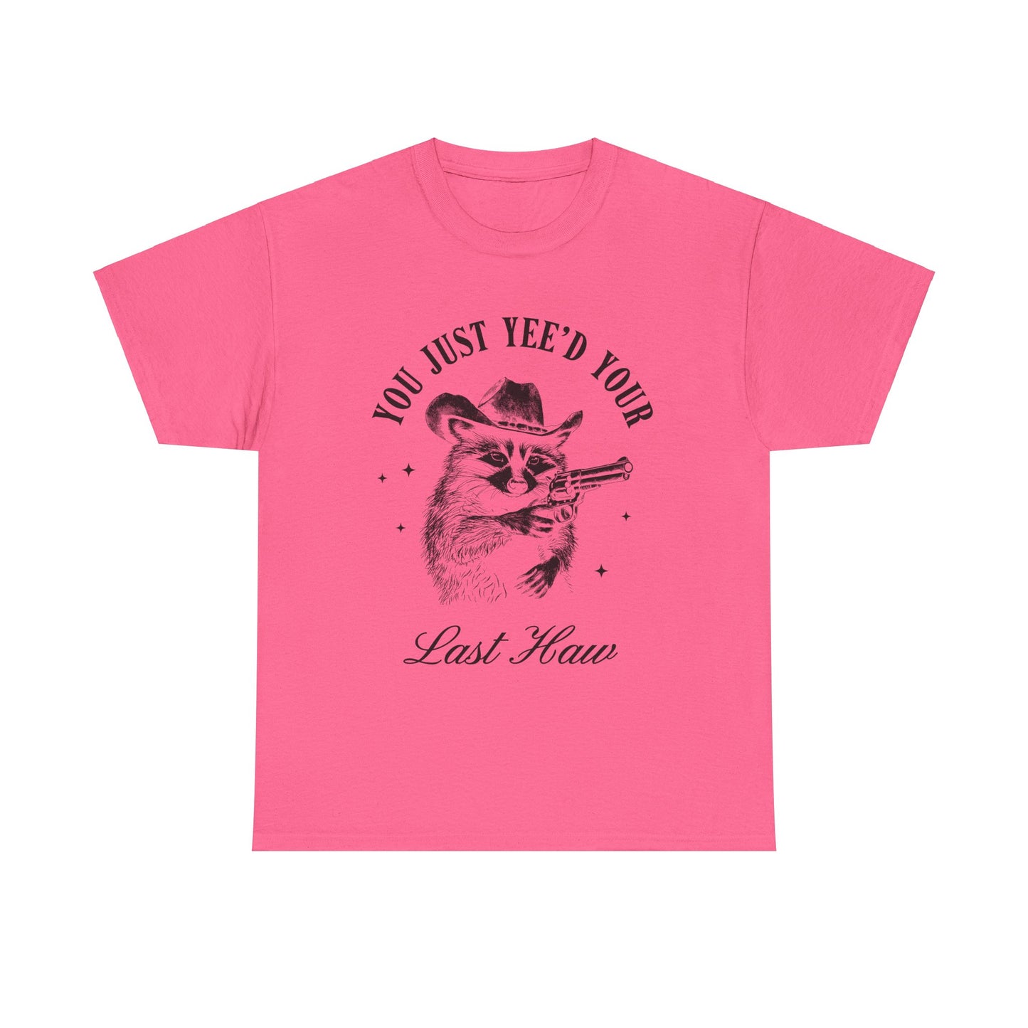 You Just Yee'd Your Last Haw adult unisex tshirt