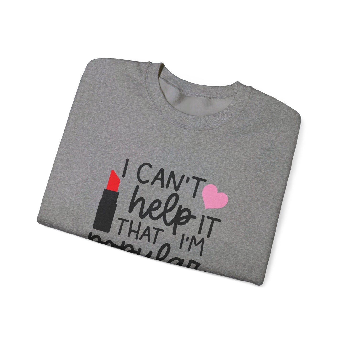 I Can't Help It That I'm Popular Adult Unisex Sweatshirt