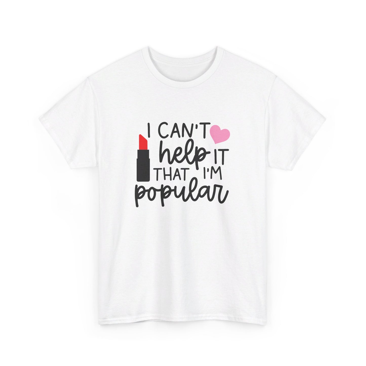 Mean Girls I Cant Help It That I'm Popular Adult Unisex Tshirt