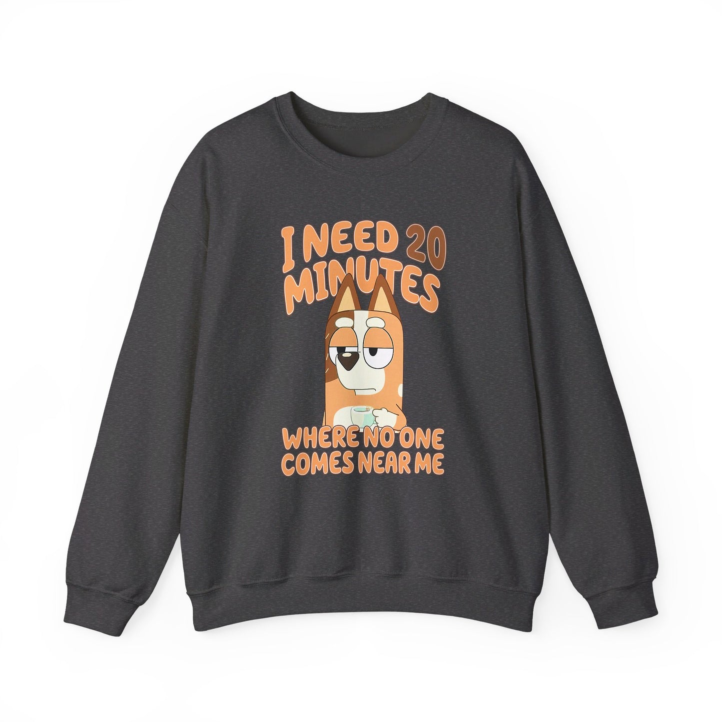 Bluey Mom "I Need 20 minutes where no one comes near me" Unisex Sweatshirt