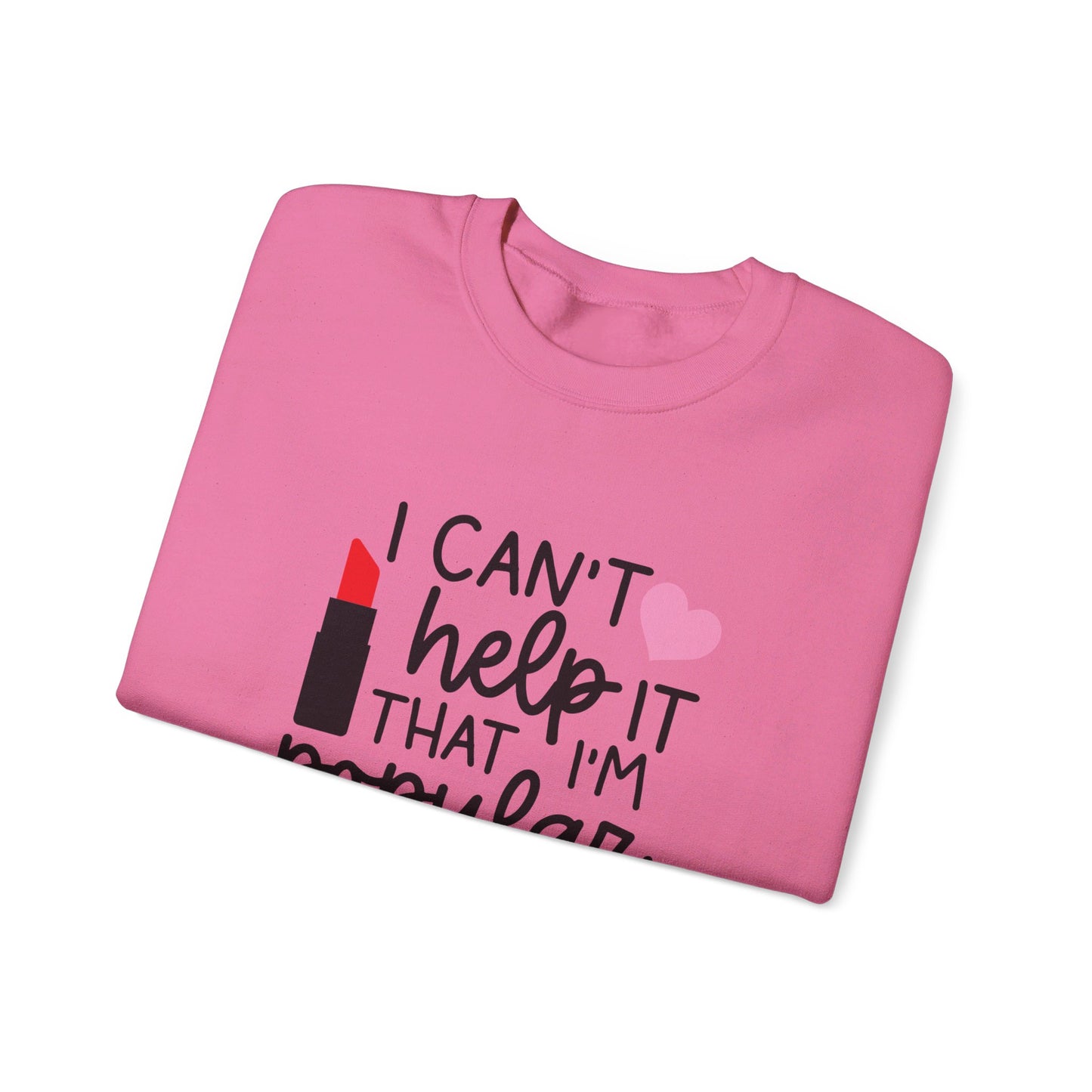 I Can't Help It That I'm Popular Adult Unisex Sweatshirt