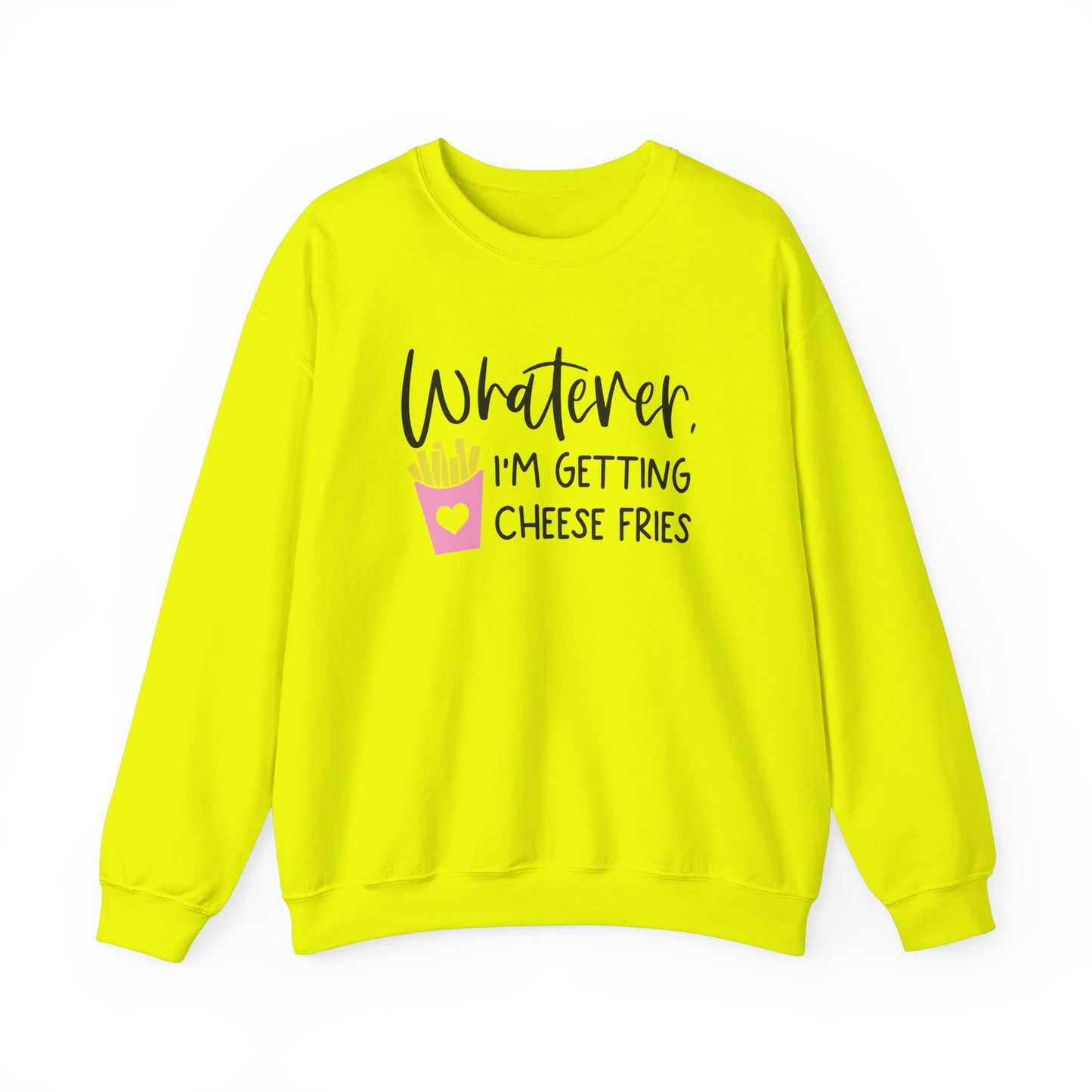 Whatever I'm Getting Cheese Fries Adult Unisex Sweatshirt