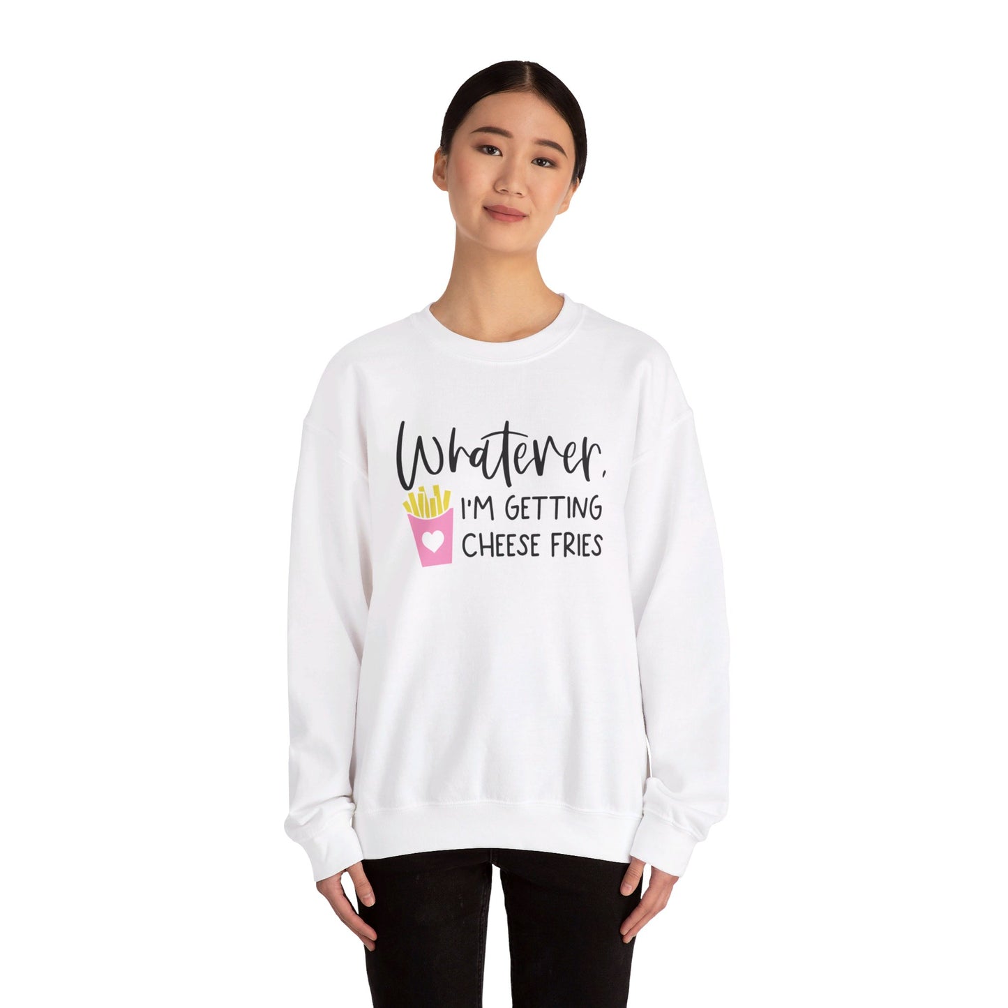 Whatever I'm Getting Cheese Fries Adult Unisex Sweatshirt