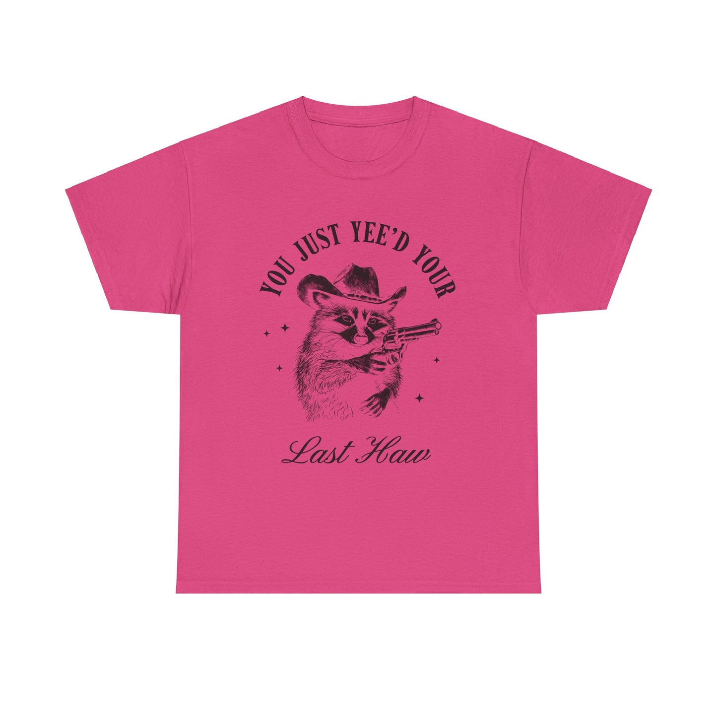 You Just Yee'd Your Last Haw adult unisex tshirt