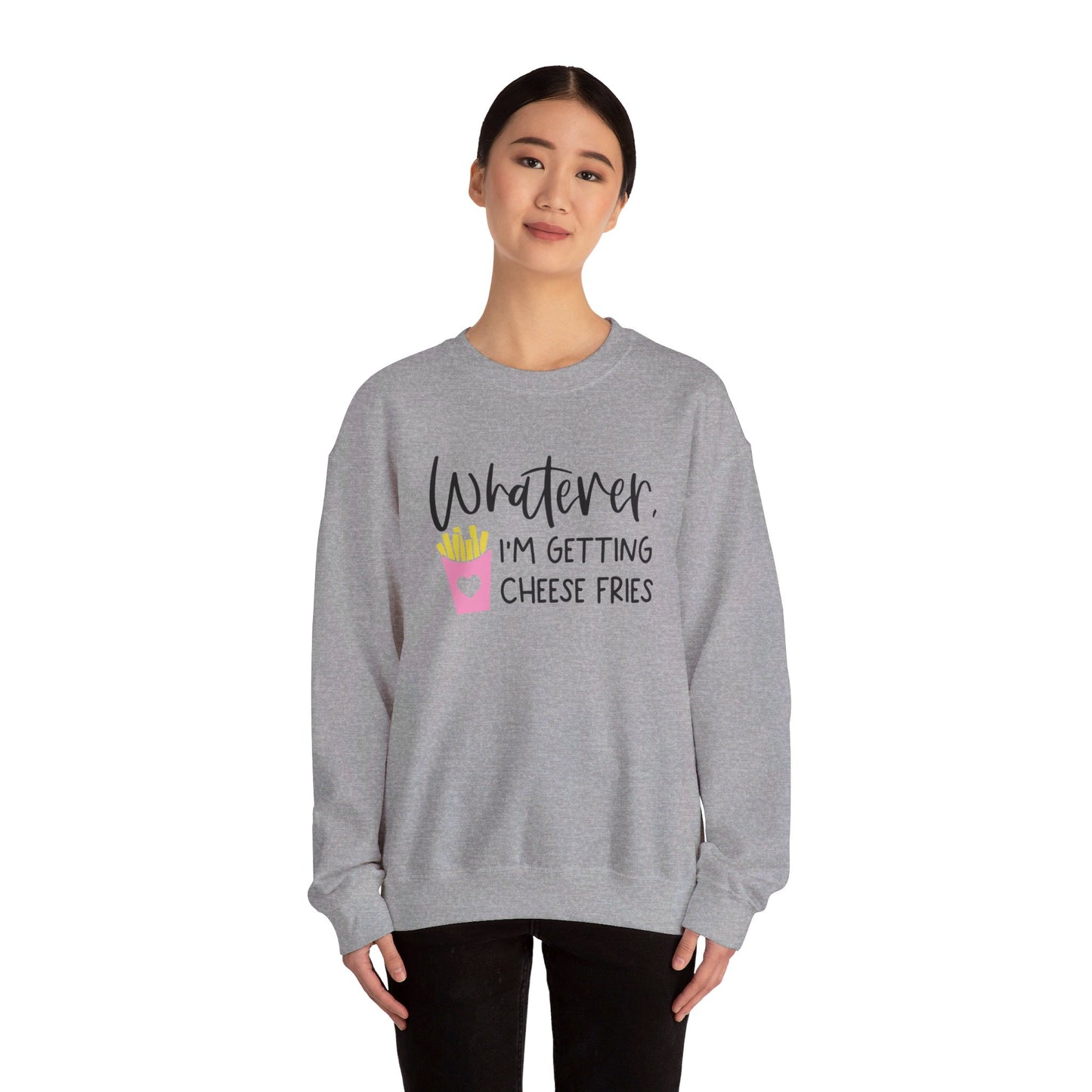 Whatever I'm Getting Cheese Fries Adult Unisex Sweatshirt