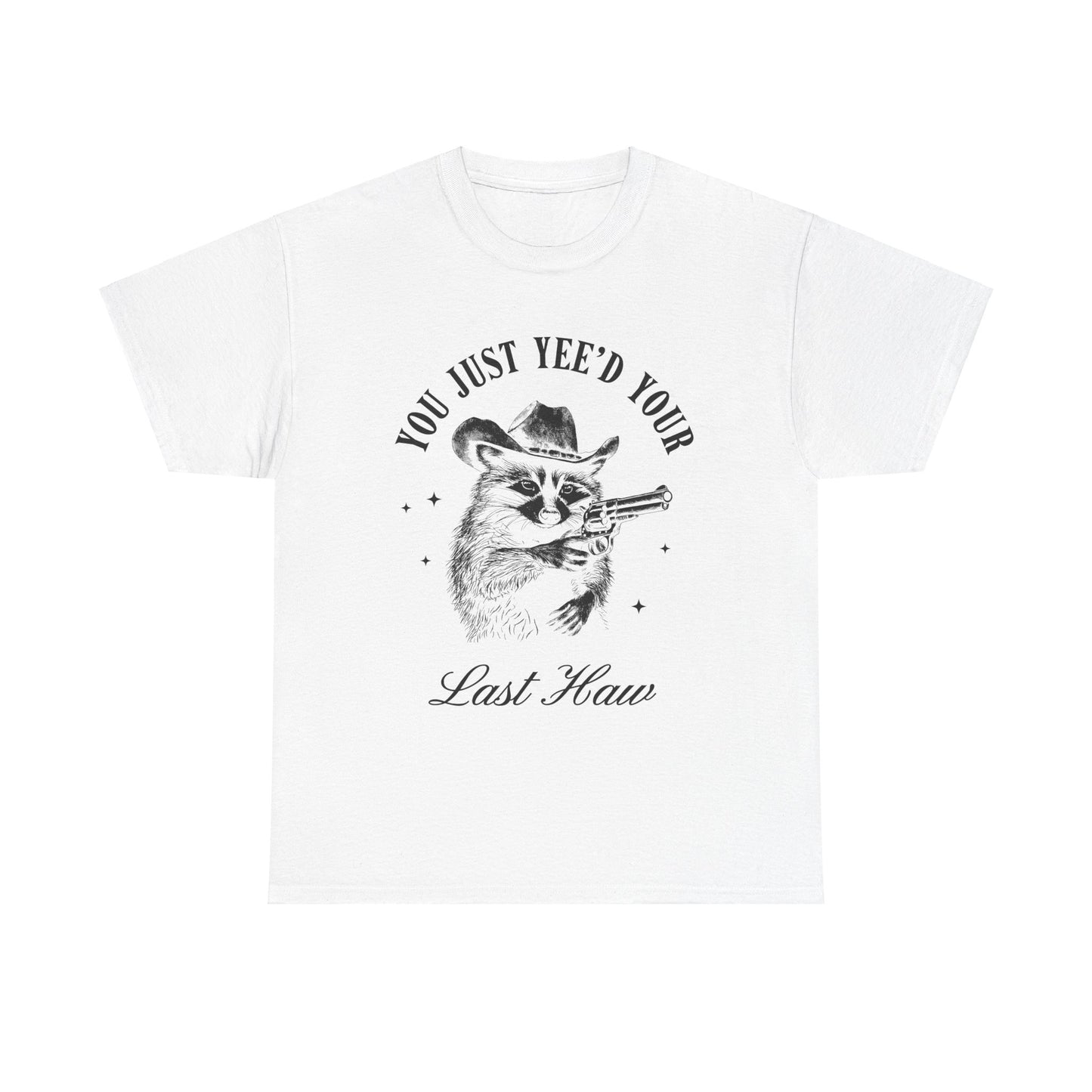 You Just Yee'd Your Last Haw adult unisex tshirt