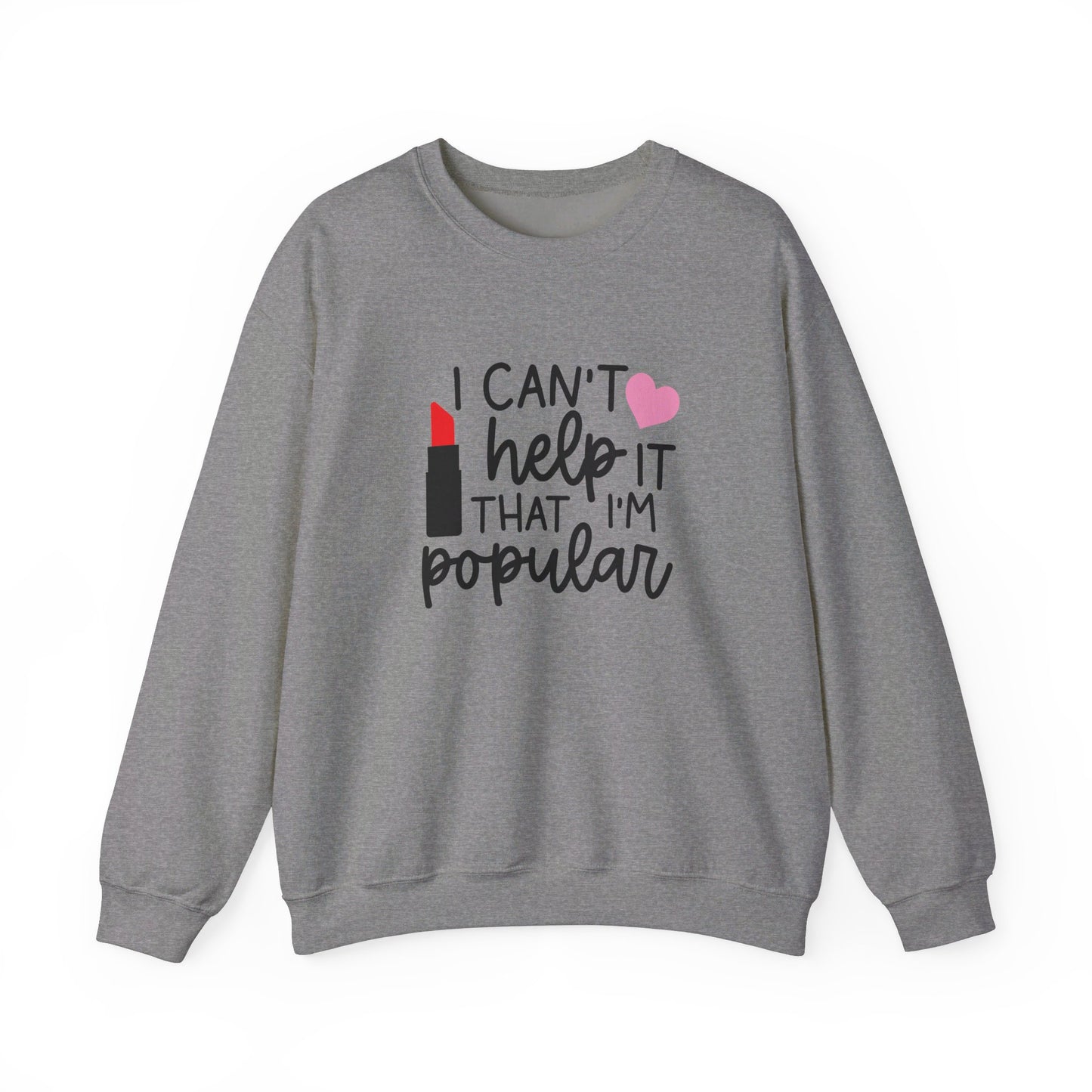 I Can't Help It That I'm Popular Adult Unisex Sweatshirt