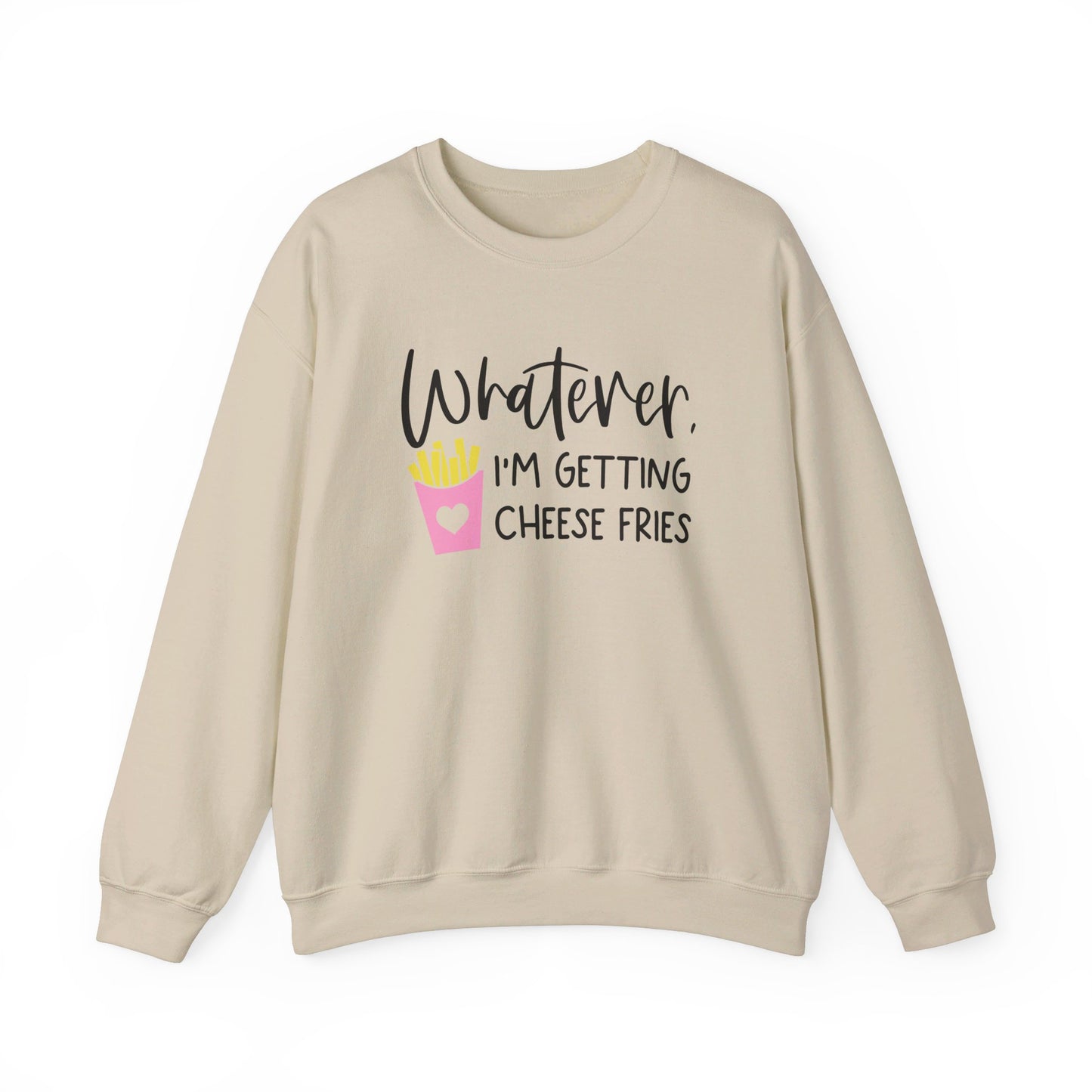 Whatever I'm Getting Cheese Fries Adult Unisex Sweatshirt