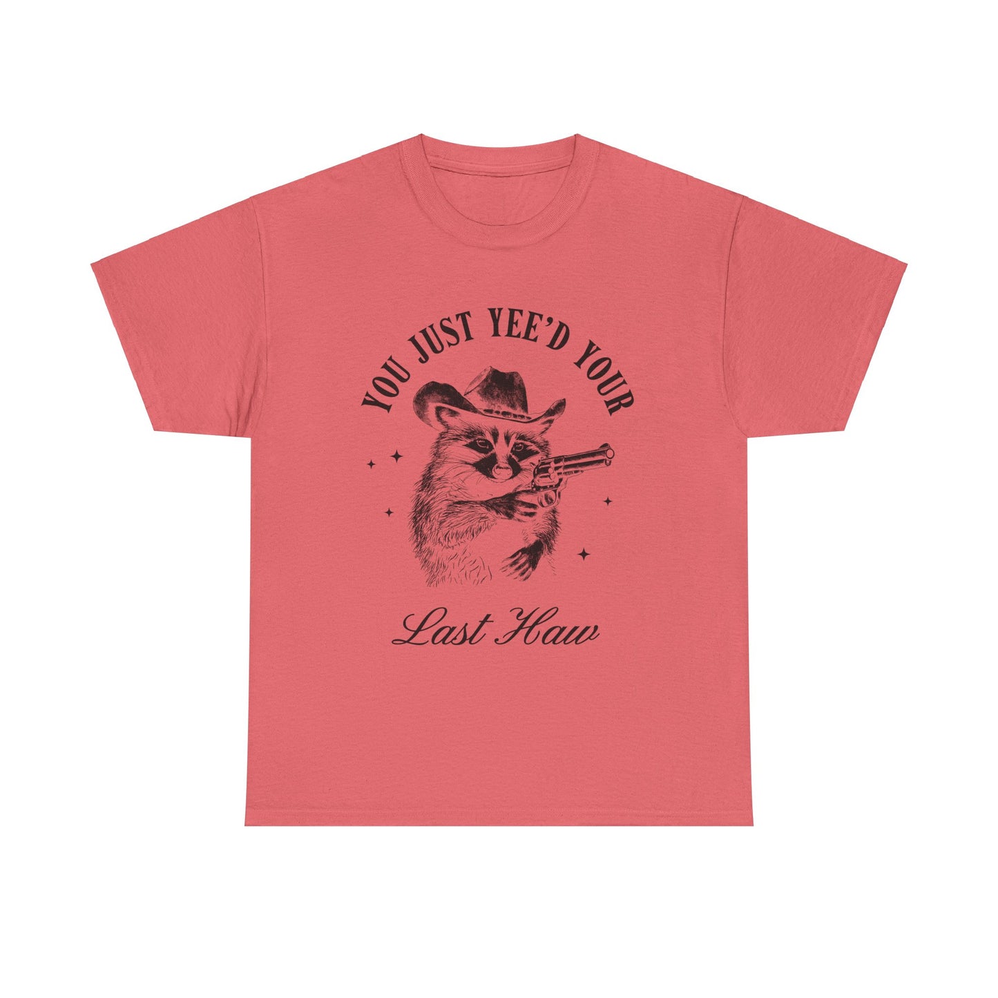 You Just Yee'd Your Last Haw adult unisex tshirt