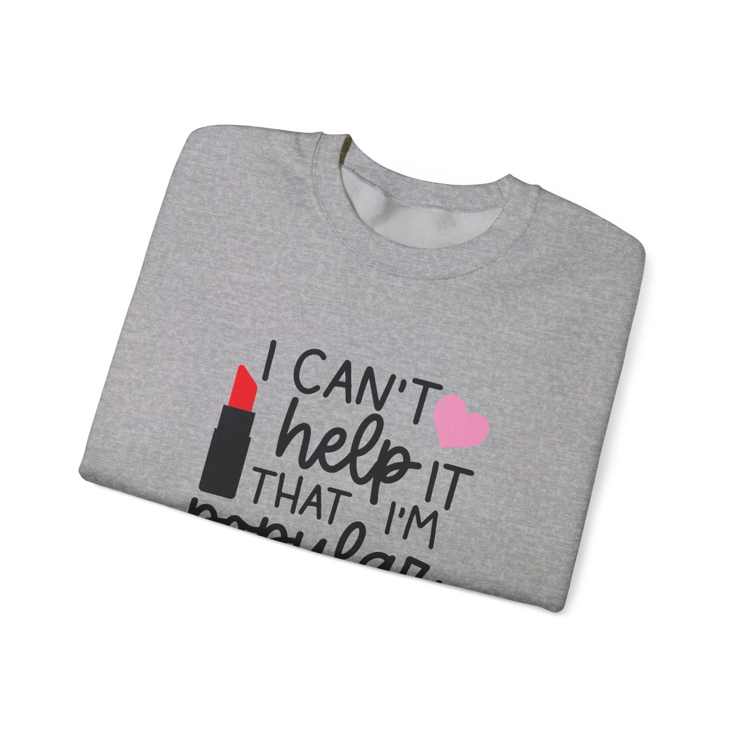 I Can't Help It That I'm Popular Adult Unisex Sweatshirt