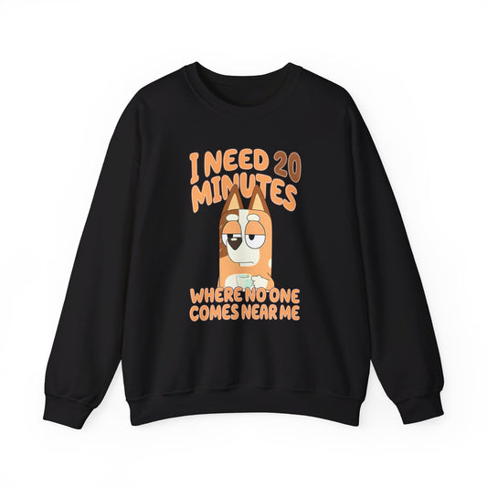 Bluey Mom "I Need 20 minutes where no one comes near me" Unisex Sweatshirt