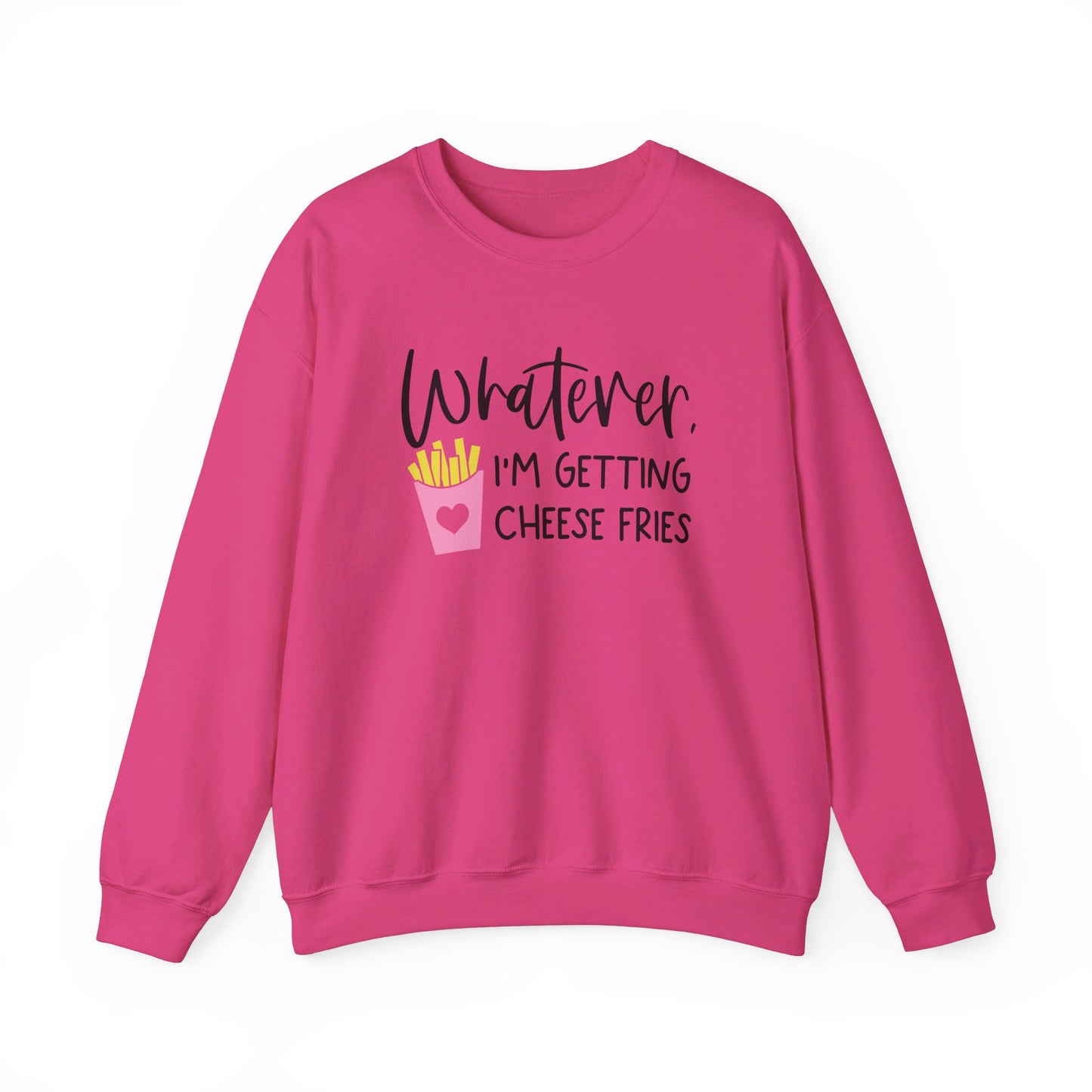 Whatever I'm Getting Cheese Fries Adult Unisex Sweatshirt