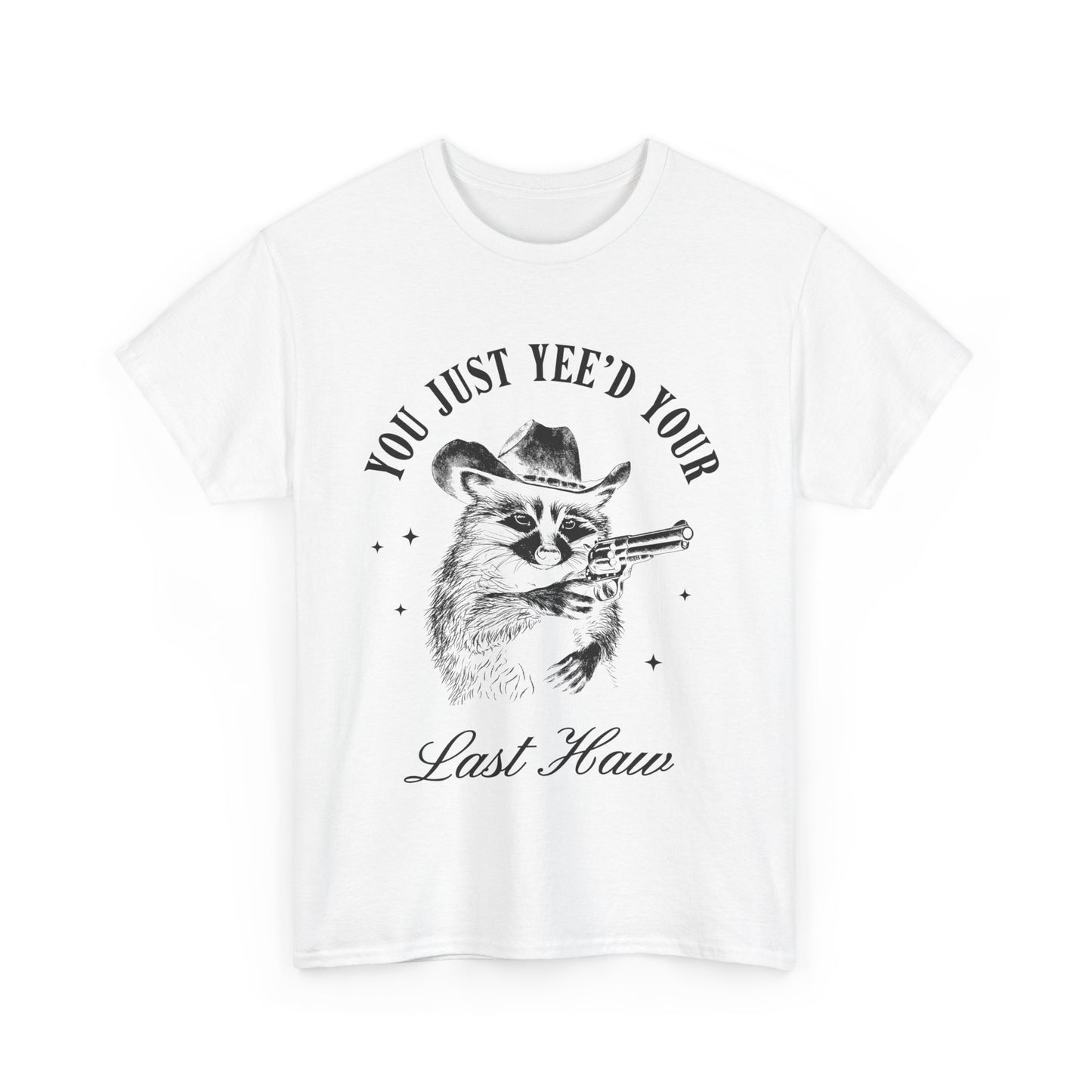 You Just Yee'd Your Last Haw adult unisex tshirt