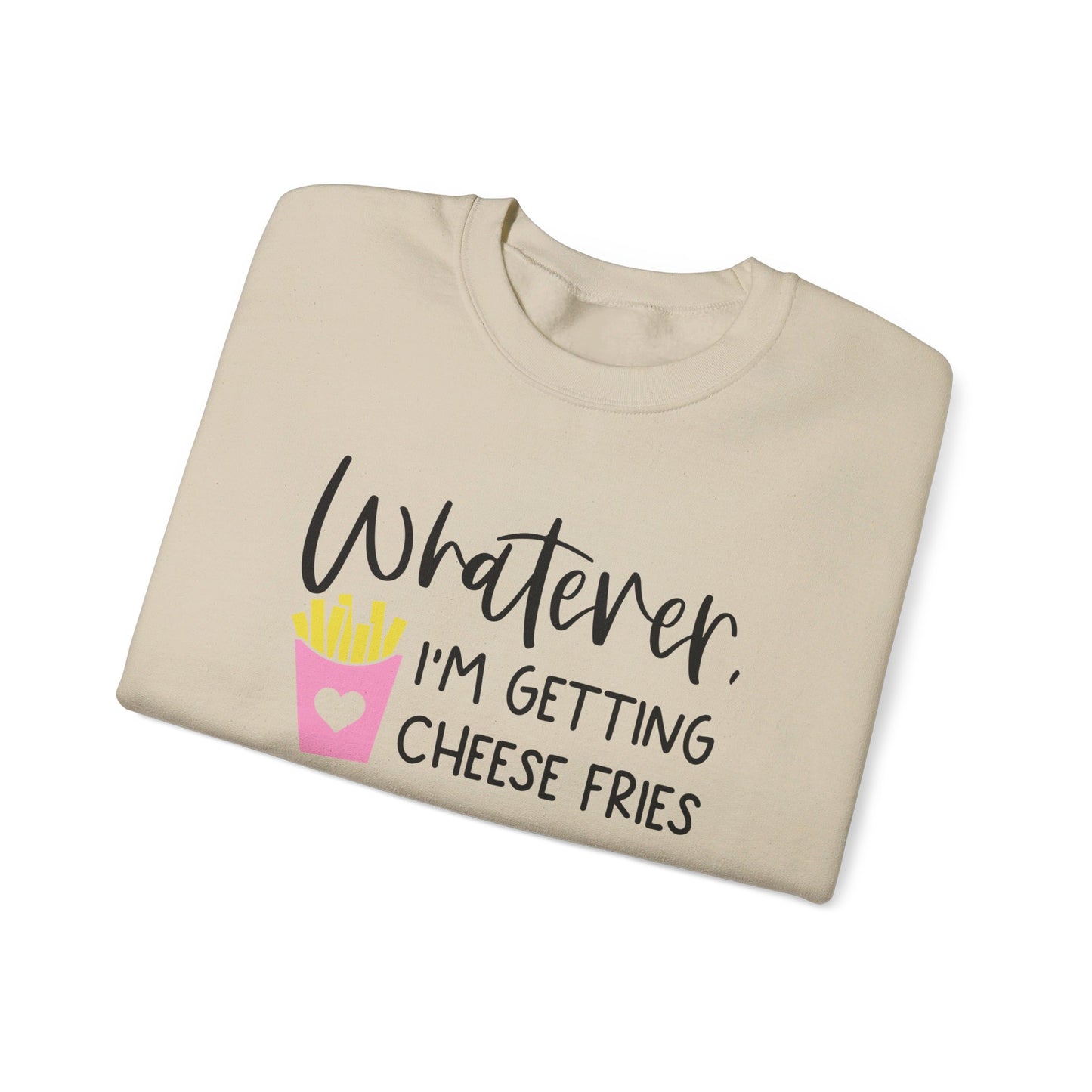 Whatever I'm Getting Cheese Fries Adult Unisex Sweatshirt