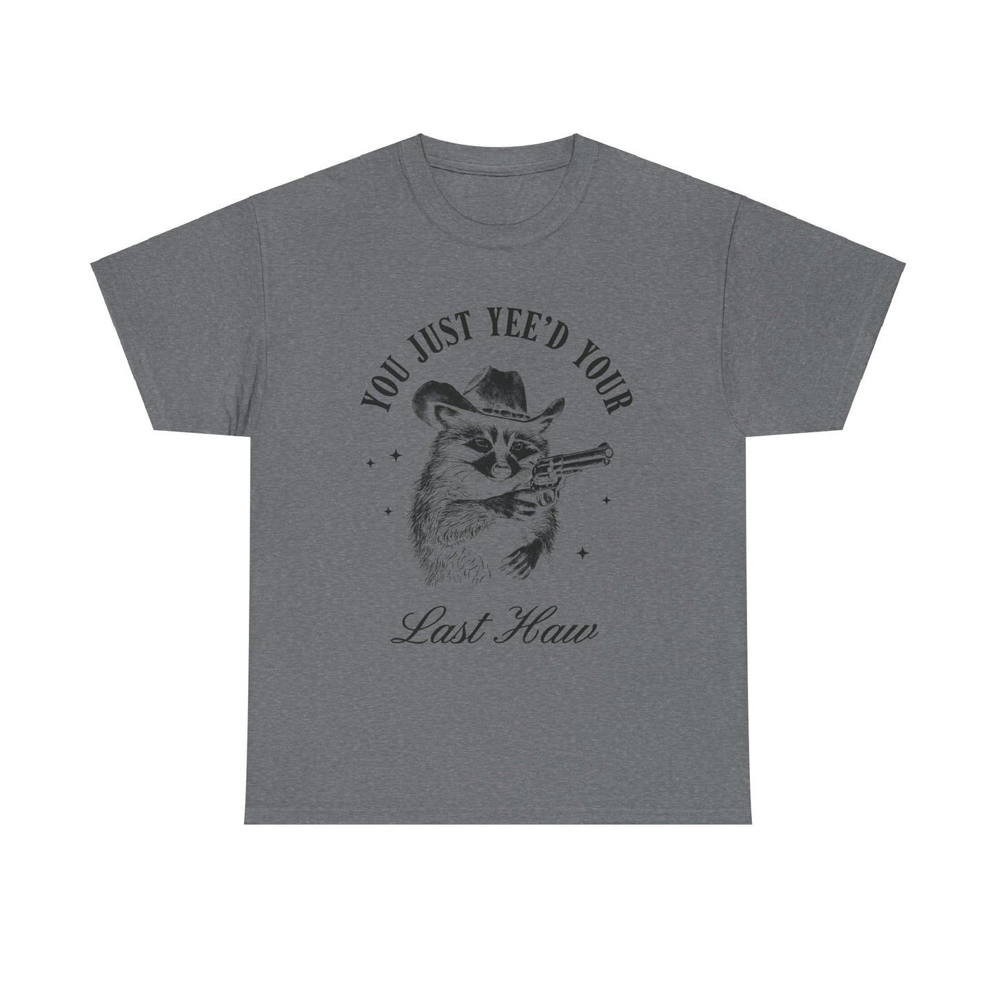 You Just Yee'd Your Last Haw adult unisex tshirt