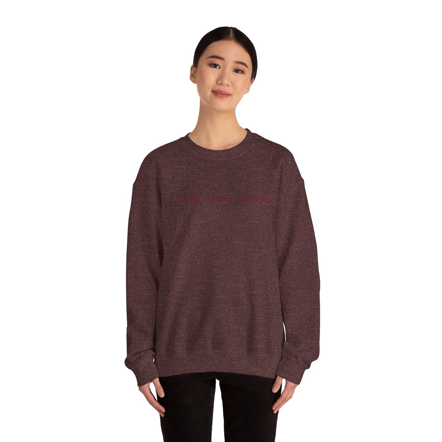 I Need a Dr Pepper Adult Unisex Sweatshirt