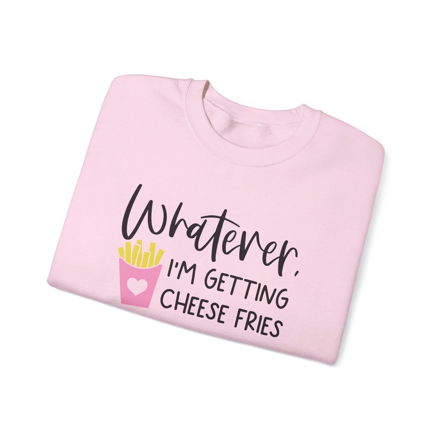 Whatever I'm Getting Cheese Fries Adult Unisex Sweatshirt