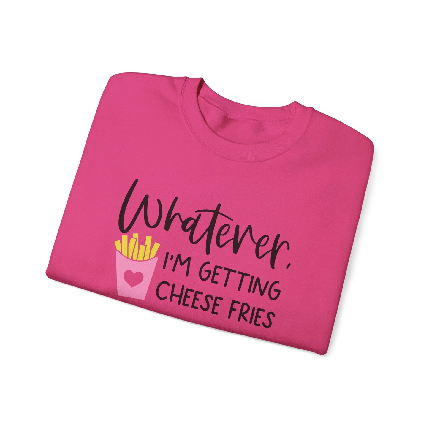 Whatever I'm Getting Cheese Fries Adult Unisex Sweatshirt