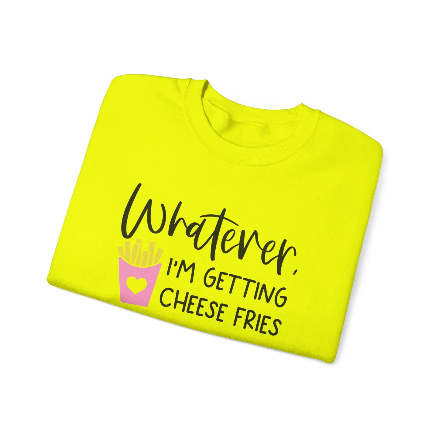 Whatever I'm Getting Cheese Fries Adult Unisex Sweatshirt