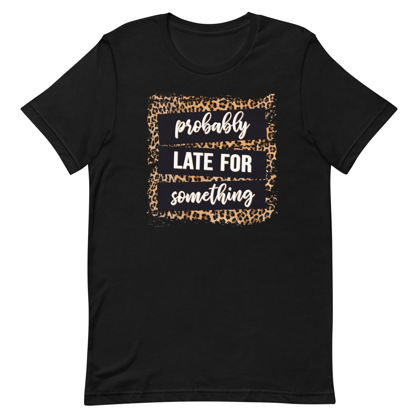 Adult unisex probably late for something t-shirt