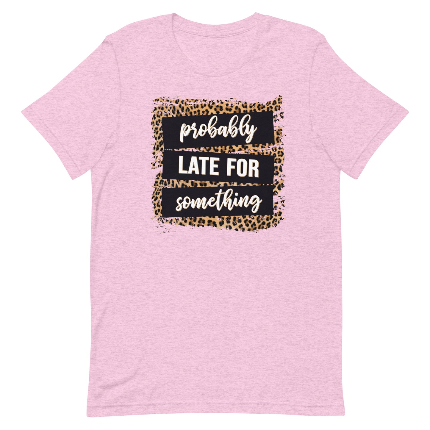 Adult unisex probably late for something t-shirt