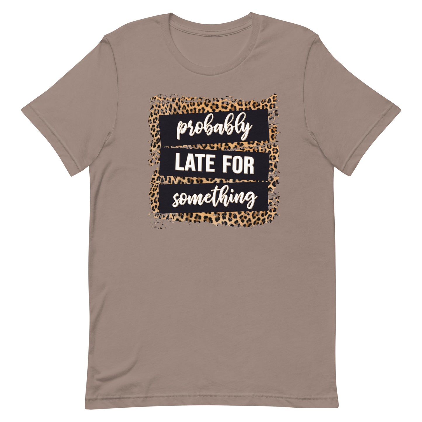 Adult unisex probably late for something t-shirt