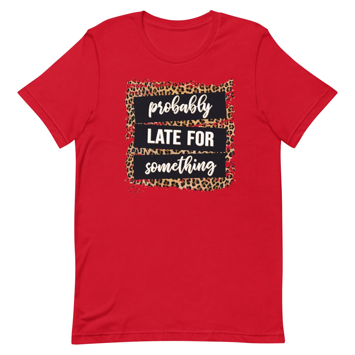 Adult unisex probably late for something t-shirt