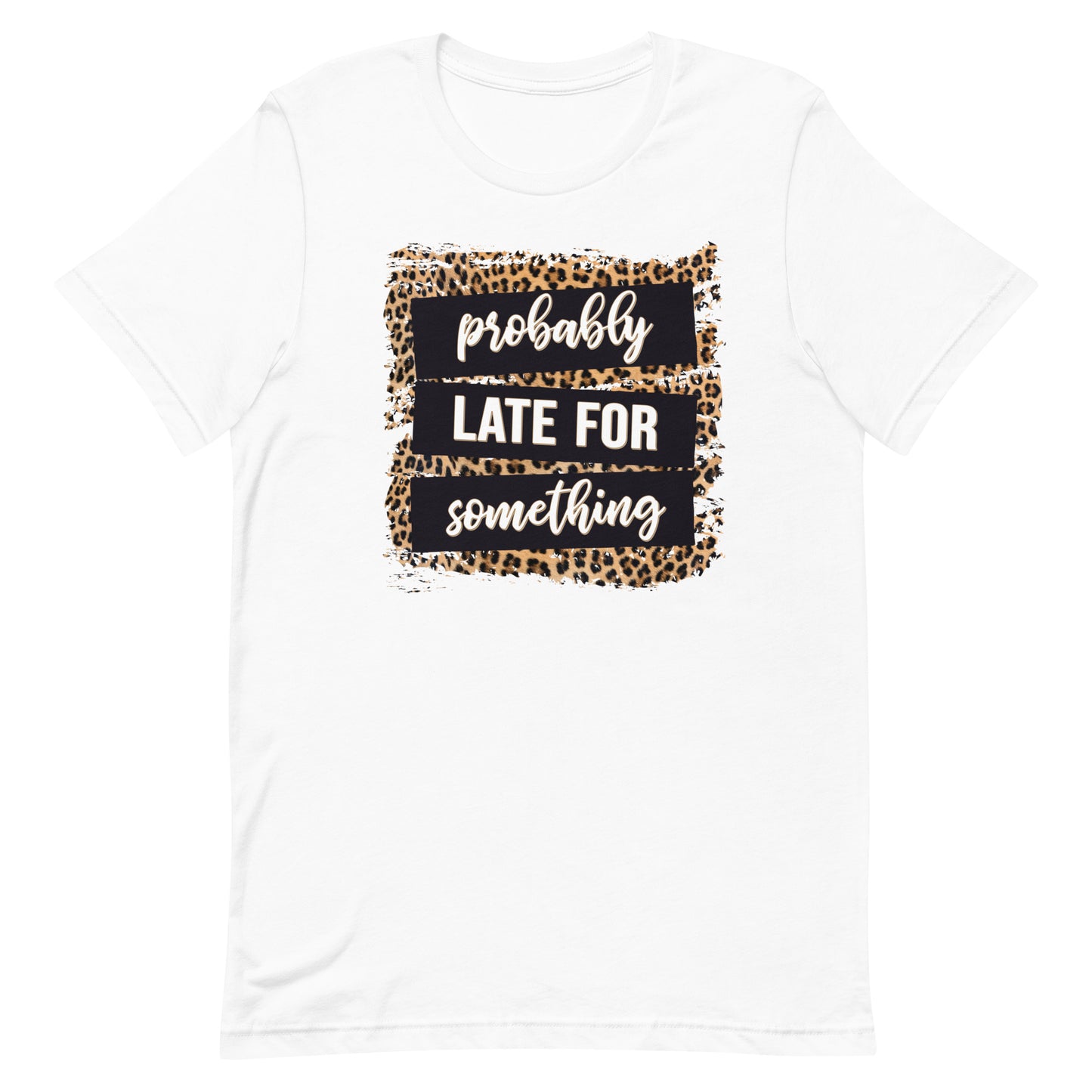 Adult unisex probably late for something t-shirt