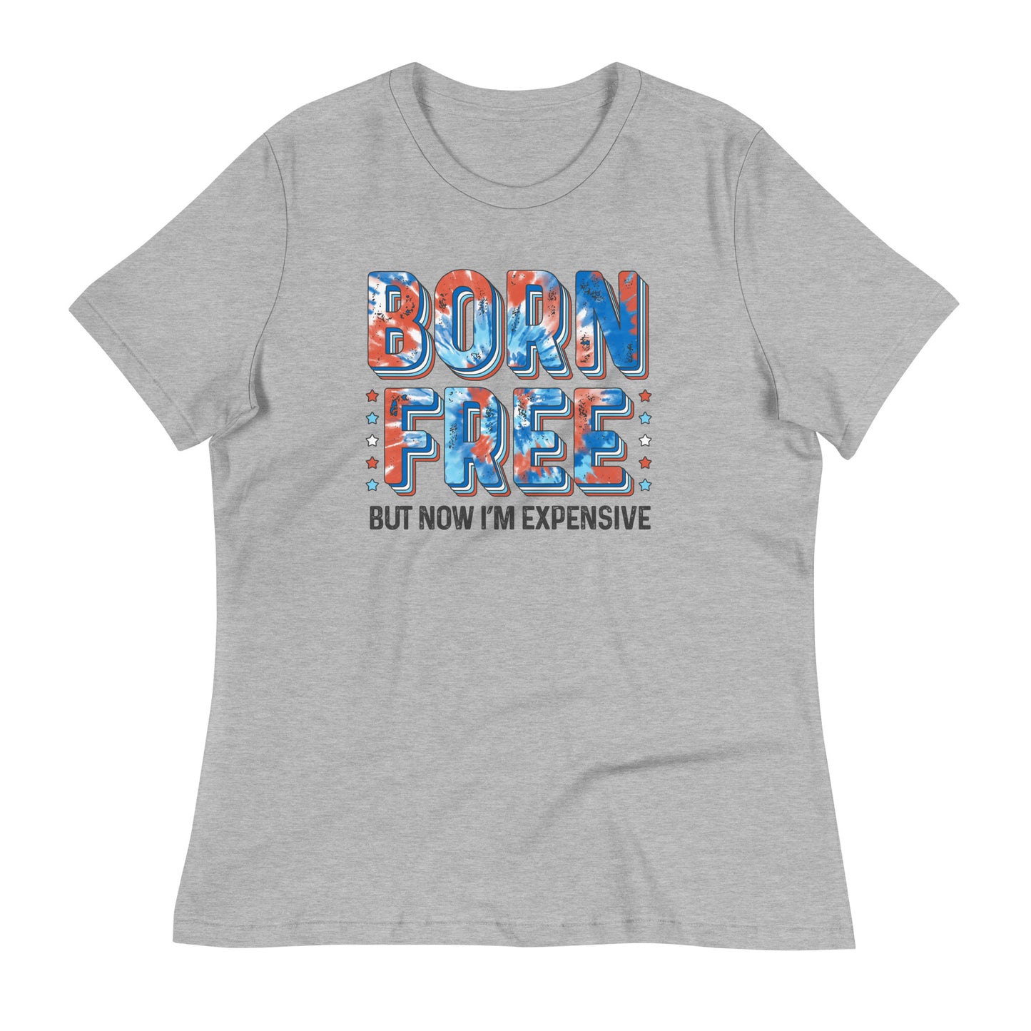 Born free.. but now I'm expensive Women's Relaxed T-Shirt