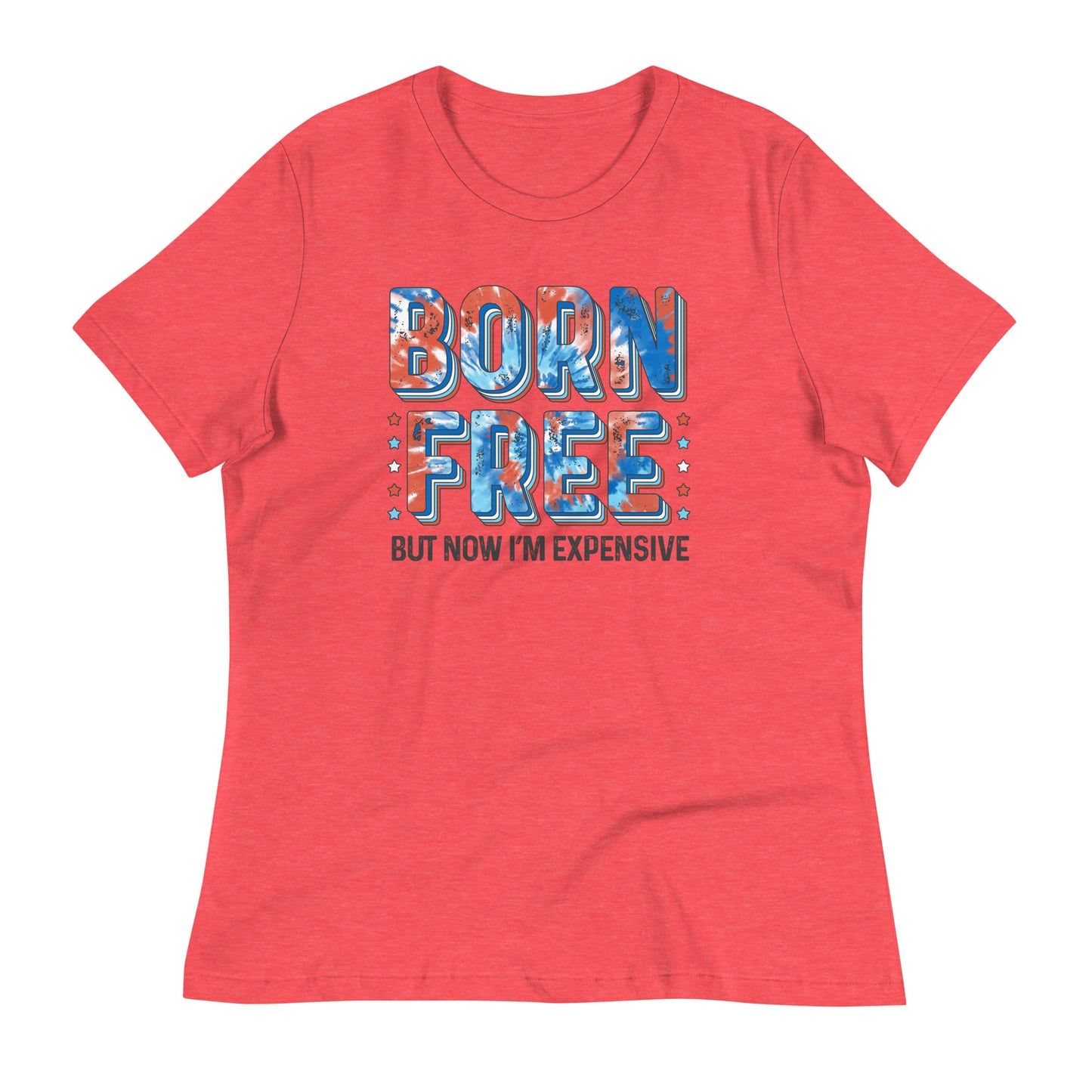 Born free.. but now I'm expensive Women's Relaxed T-Shirt