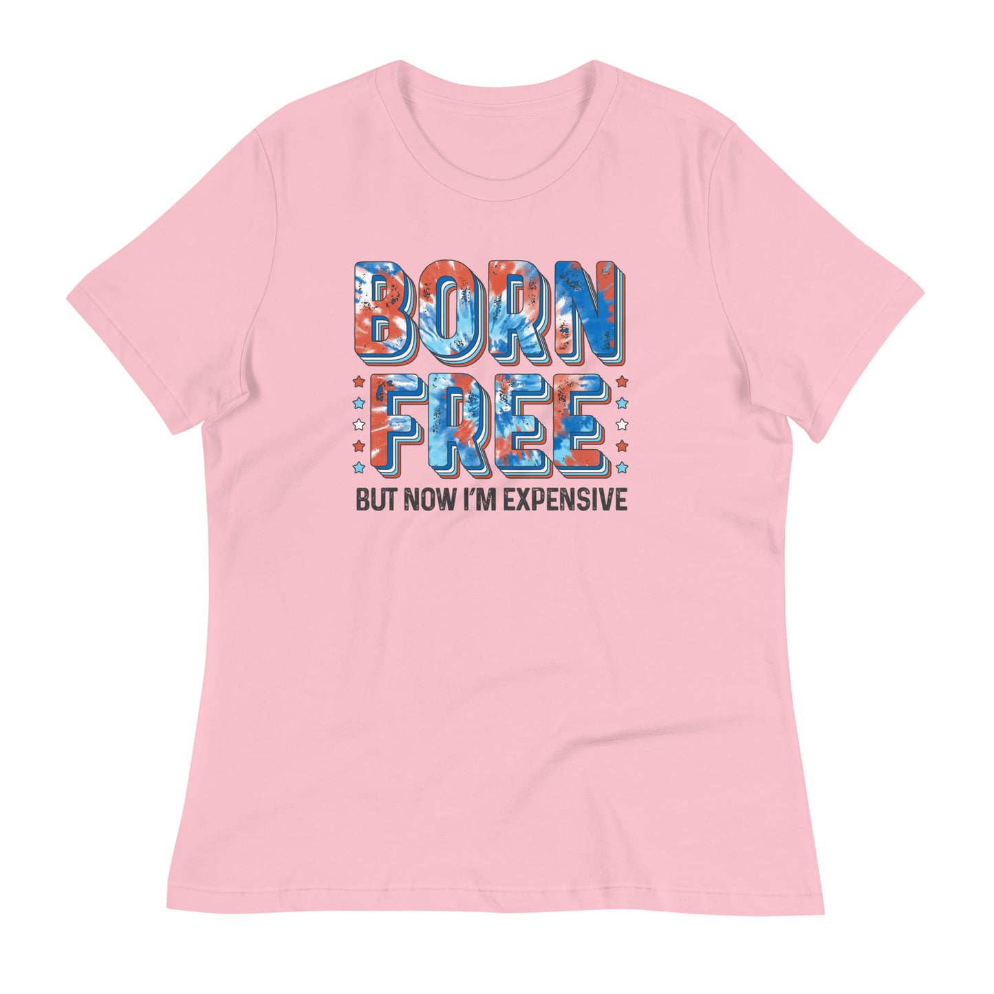 Born free.. but now I'm expensive Women's Relaxed T-Shirt