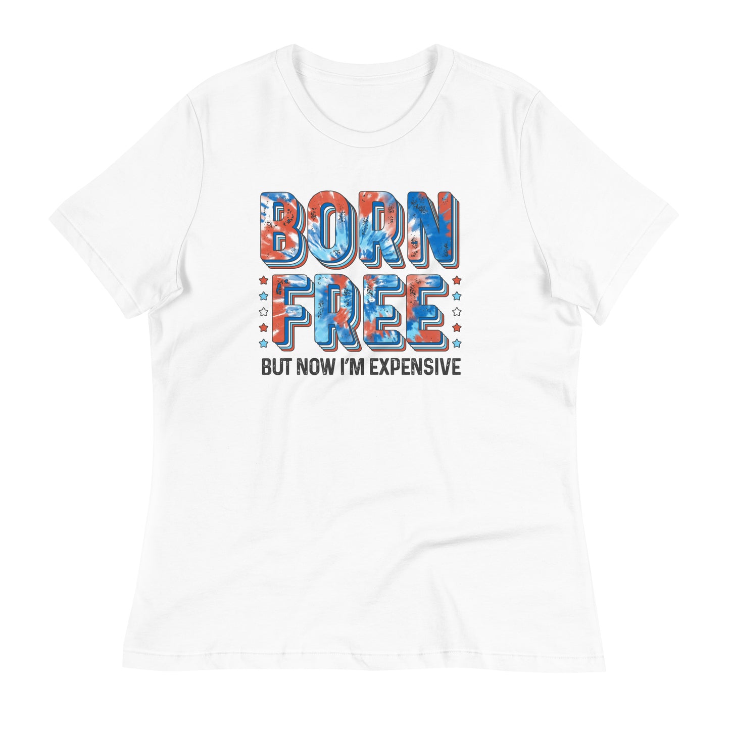 Born free.. but now I'm expensive Women's Relaxed T-Shirt